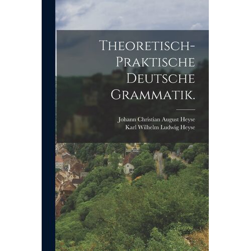 Theoretisch-Praktische Deutsche Grammatik. Paperback Book