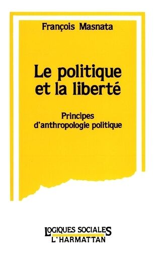 La Politique Et La Liberté - Principes D'anthropologie Politique