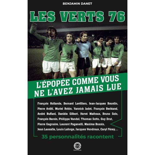 Les Verts 76 - L'épopée Comme Vous Ne L'avez Jamais Lue