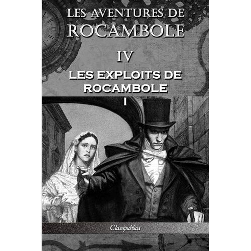 Les Aventures De Rocambole Iv - Les Exploits De Rocambole I