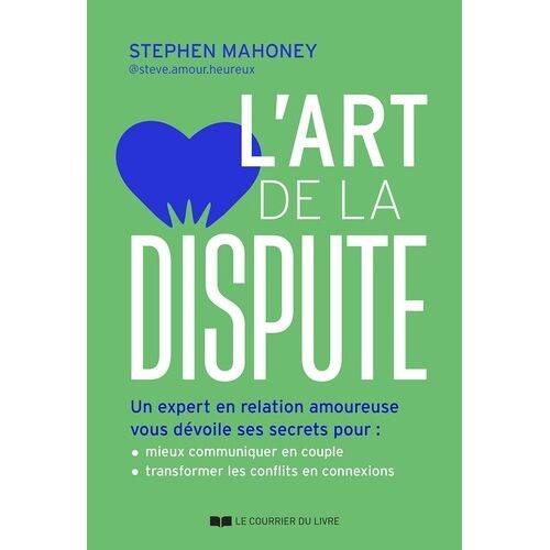 L'art De La Dispute - Un Expert En Relation Amoureuse Vous Dévoile Ses Secrets Pour : Mieux Communiquer En Couple - Transformer Les Conflits En Connexions
