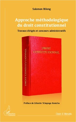 Approche Méthodologique Du Droit Constitutionnel - Travaux Dirigés Et Concours Administratifs