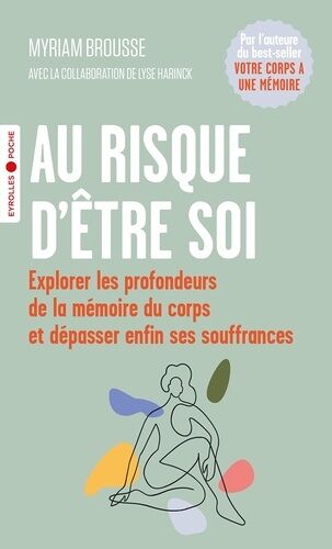 Au Risque D'être Soi - Explorer Les Profondeurs De La Mémoire Du Corps Et Dépasser Enfin Ses Souffrances