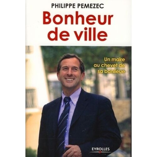 Bonheur De Ville - Un Maire Au Chevet De Sa Banlieue
