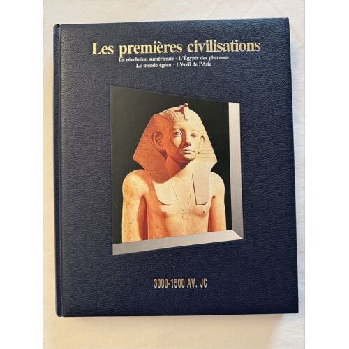 Les Premières Civilisations 3000-1500 Av. J.-C. La Révolution Sumérienne. L'Egypte Des Pharaons 