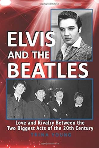 Elvis And The Beatles: Love And Rivalry Between The Two Biggest Acts Of The 20th Century