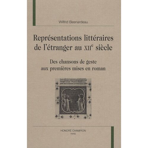 Représentations Littéraires De L'étranger Au Xiie Siècle - Des Chansons De Geste Aux Premières Mises En Roman