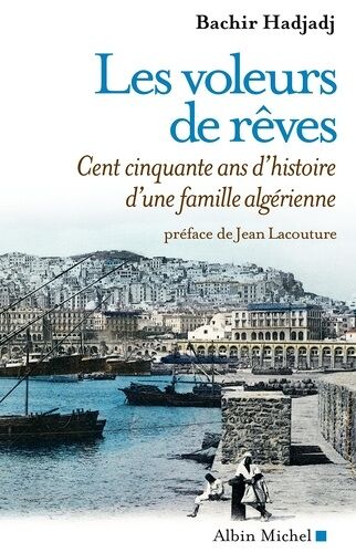 Les Voleurs De Rêves - Cent Cinquante Ans D'histoire D'une Famille Algérienne