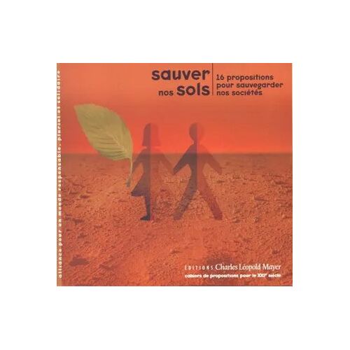 Sauver Nos Sols (16 Propositions Pour Sauvegarder Nos Sociétés) - Éditions Charles Léopold Mayer