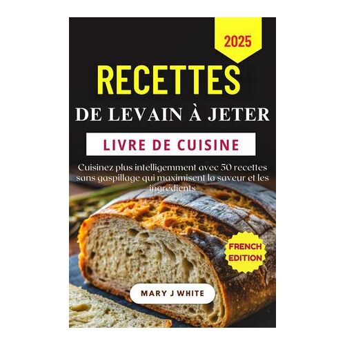 Recettes De Levain À Jeter Livre De Cuisine 2025