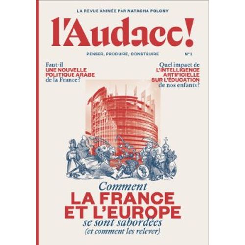 L' Audace ! La Revue Animée Par Natacha Polony N° 1 _ Union Européenne / Politique Arabe / Intelligence Artificielle _ (Revue 146 Pages ; Décembre 2025)