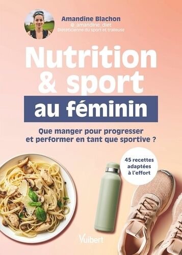 Nutrition & Sport Au Féminin - Que Manger Pour Progresser Et Performer En Tant Que Sportive ?