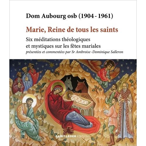 Marie, Reine De Tous Les Saints - Six Méditations Théologiques Et Mystiques Sur Les Fêtes Mariales