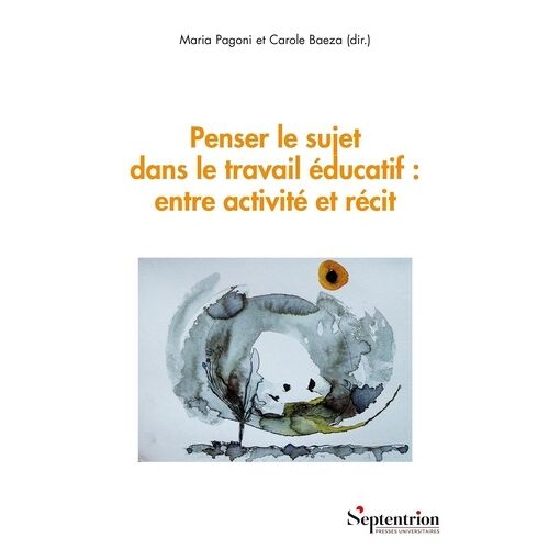 Penser Le Sujet Dans Le Travail Éducatif : Entre Activité Et Récit