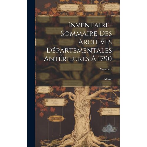 Inventaire-Sommaire Des Archives Départementales Antérieures À 1790: Marne; Volume 1