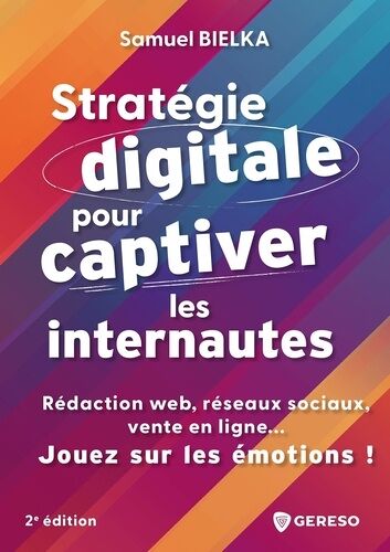 Stratégie Digitale Pour Captiver Les Internautes - Rédaction Web, Réseaux Sociaux, Vente En Ligne - Jouez Sur Les Émotions !