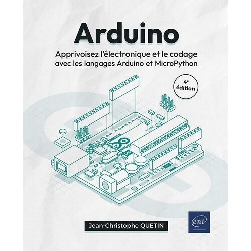 Arduino - Apprivoisez L'électronique Et Le Codage Avec Les Langages Arduino Et Micropython
