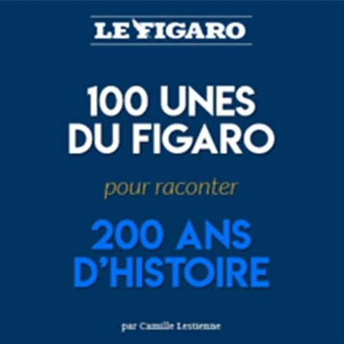 100 Unes Du Figaro Pour 200 Ans D'histoire
