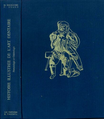 Histoire Illustrée De L'Art Dentaire - M. Dechaume Et P. Huard, Edit. R. Dacosta 1977
