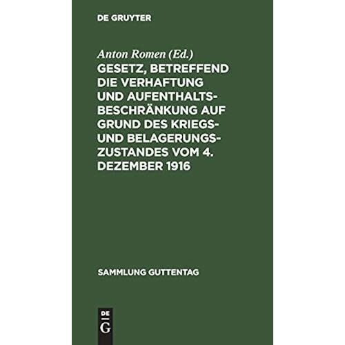 Gesetz, Betreffend Die Verhaftung Und Aufenthaltsbeschränkung Auf Grund Des Kriegs- Und Belagerungszustandes Vom 4. Dezember 1916