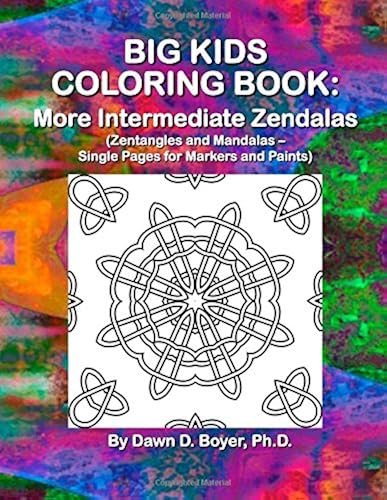 Big Kids Coloring Book: More Intermediate Zendalas (Zentangled Mandalas ? Single Pages For Markers And Paints) Paperback By Dawn D. Boyer Ph.D.