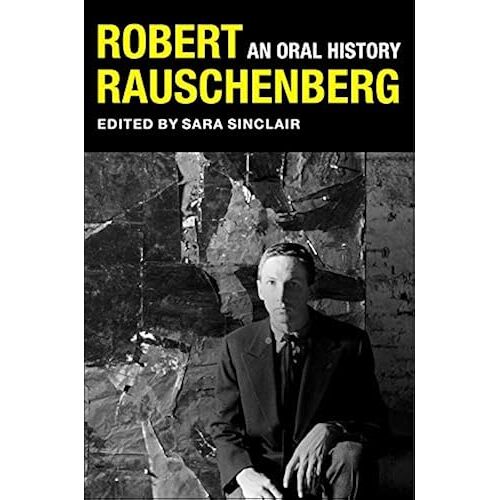 Robert Rauschenberg: An Oral History (The Columbia Oral History Series)