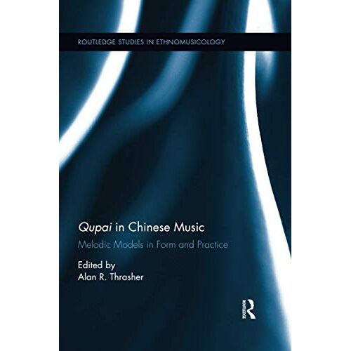 Qupai In Chinese Music : Melodic Models In Form And Practice