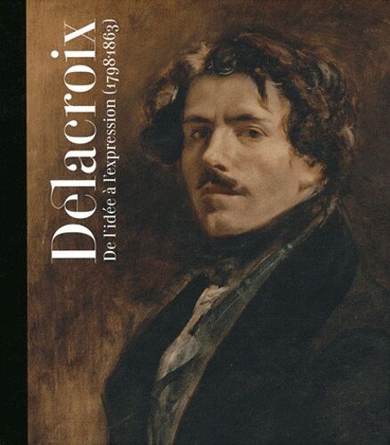 Delacroix 1798-1863 - De L'idée À L'expression