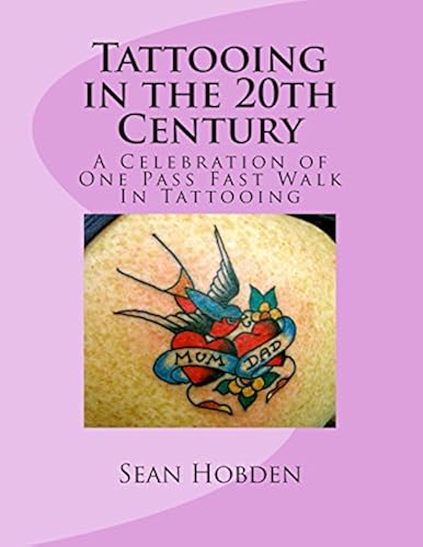 Tattooing In The 20th Century: A Celebration Of One Pass Fast Walk In Tattooing Paperback Book By Sean Hobden
