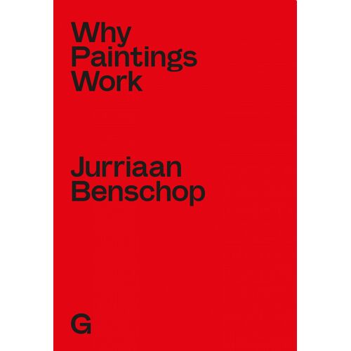 Jurriaan Benschop - Why Paintings Work