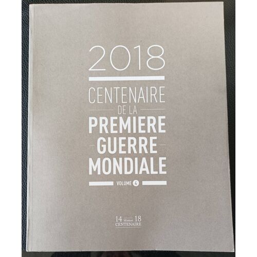 2018 Centenaire De La Première Guerre Mondiale ( Volume 4) - Collection 14/18 Mission Du Centenaire De La Première Guerre Mondiale - Boutique Axonalix