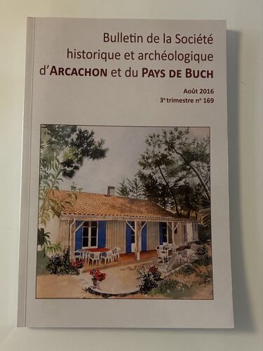 Bulletin De La Société Historique Et Archéologique D’Arcachon Et Du Pays De Buch Août 2016 N•169