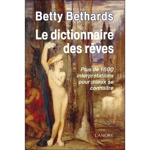 Le Dictionnaire Des Rêves - Plus De 1600 Interprétations Pour Mieux Se Connaître