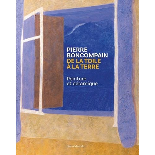 Pierre Boncompain - De La Toile À La Terre : Peinture Et Céramique