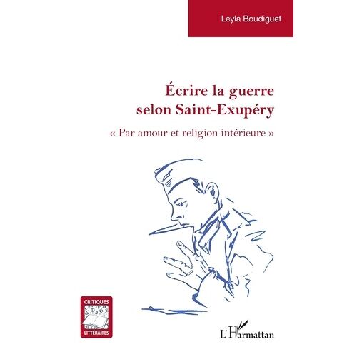 Ecrire La Guerre Selon Saint-Exupery - Par Amour Et Religion Intérieure