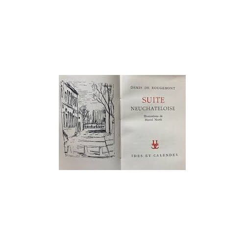 Suite Neuchateloise. Denis De Rougemont ; Marcel North, Illustrations Edité Par Ides Et Calendes, Neuchatel, 1948