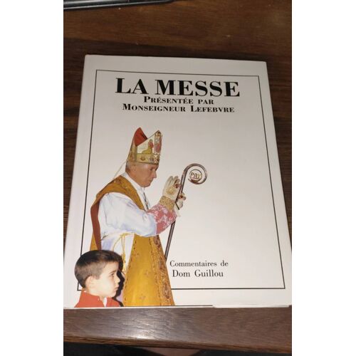 La Messe Présentée Par Monseigneur Lefebvre