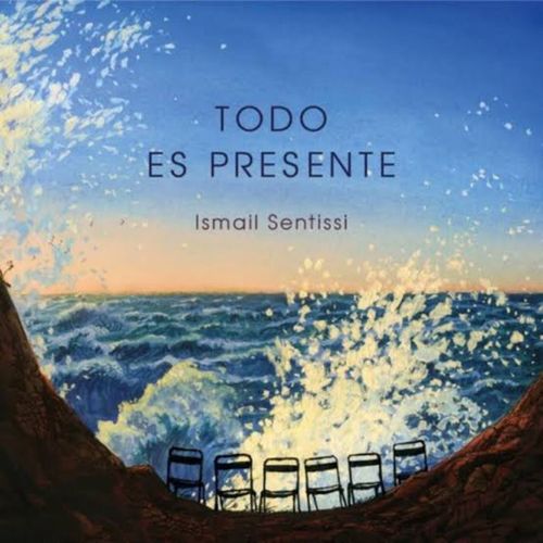 Ismail Sentissi « Todo Es Presente »