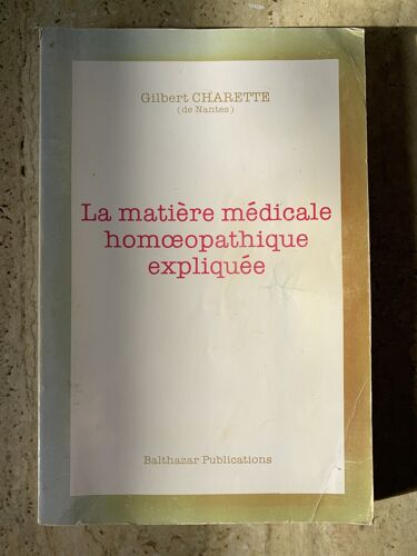 La Matiere Meidcale Homoeopathique Expliquee / Gilbert Charette / Editions Balthazar Publications