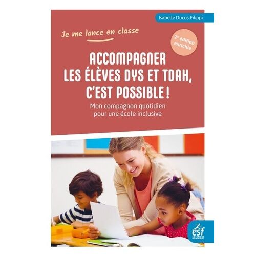 Accompagner Les Élèves Dys Et Tdah, C'est Possible - Mon Compagnon Quotidien Pour Une École Inclusive