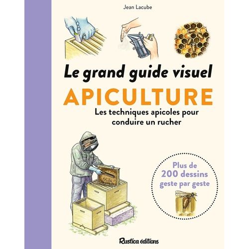 Le Grand Guide Visuel De L'apiculture - Toutes Les Connaissances Indispensables Sur L'abeille Et Sa Colonie