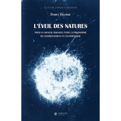 L'éveil Des Natures - Pour Un Nouveau Dialogue Entre La Philosophie De L'environnement Et L'écothéologie