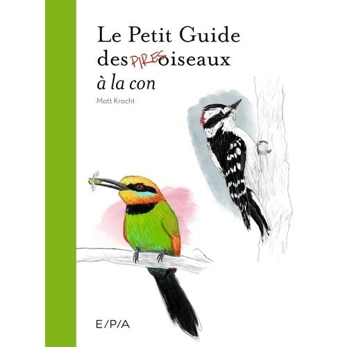 Le Petit Guide Des Pires Oiseaux À La Con