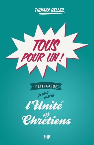 Tous Pour Un - Petit Guide Pour Vivre L'unité Des Chrétiens