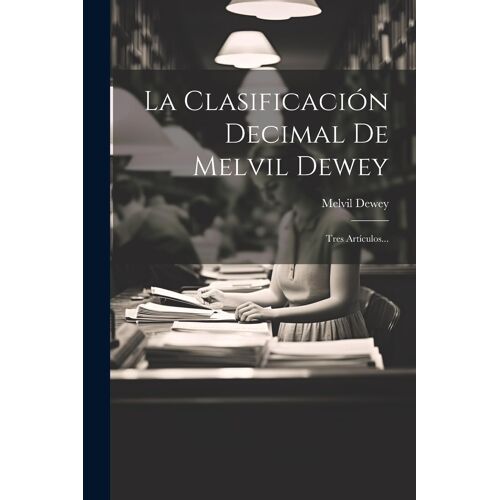 La Clasificación Decimal De Melvil Dewey: Tres Artículos...