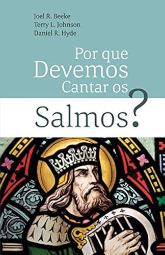 Por Que Devemos Cantar Os Salmos?