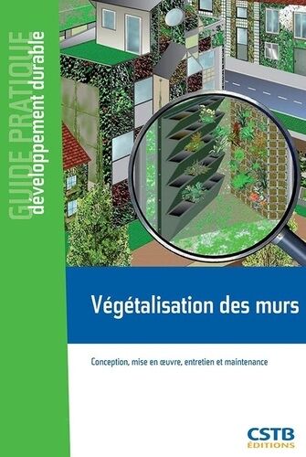 Végétalisation Des Murs - Conception, Mise En Oeuvre, Entretien Et Maintenance
