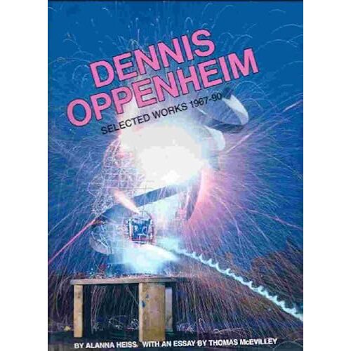 Dennis Oppenheim: Selected Works 1967-90 : And The Mind Grew Fingers