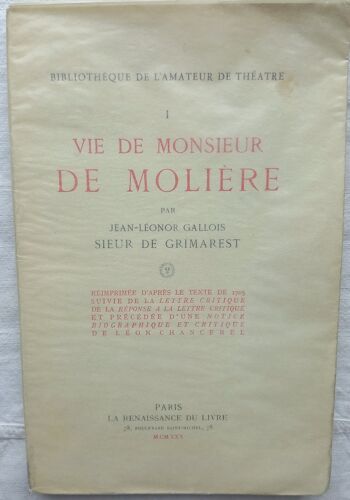 Jean-Léonor Gallois, Sieur De Grimarest, Vie De Monsieur De Molière - Réimprimée D'Après Le Texte De 1705), La Renaissance Du Livre - Paris, Collection "Bibliothèque De L'Amateur De Théâtre, 1930