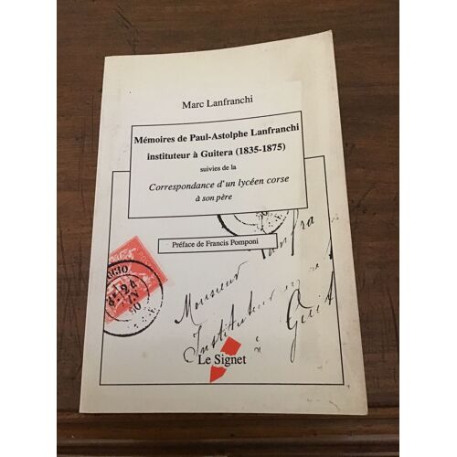 Marc Lanfranchi/ Mémoires De Paul-Astolphe Lanfranchi Instituteur À Guitera/ Suivies De La Correspondance D’Un Lycéen Corse À Son Père/Éditions Le Signet 1990